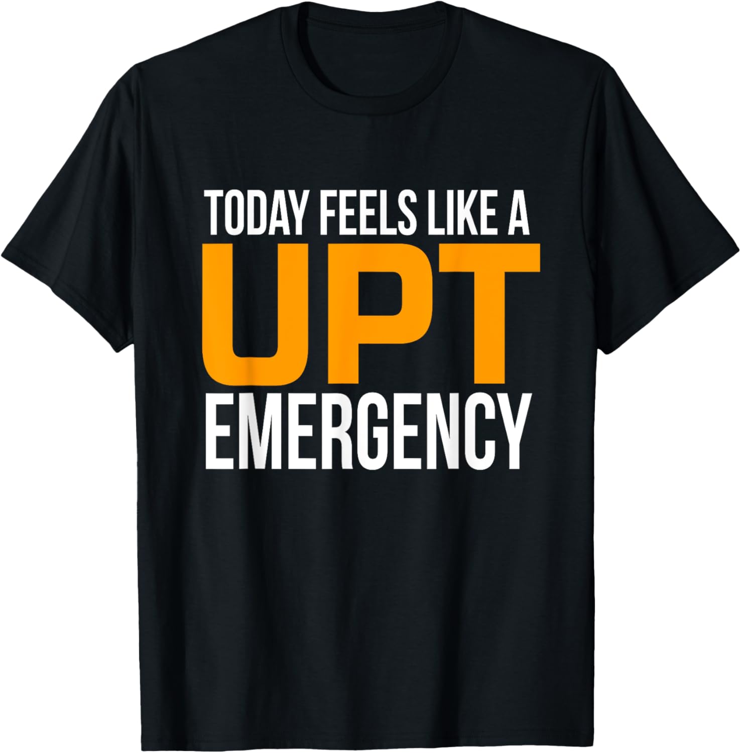 Today Feels Like A UPT Emergency T-Shirt