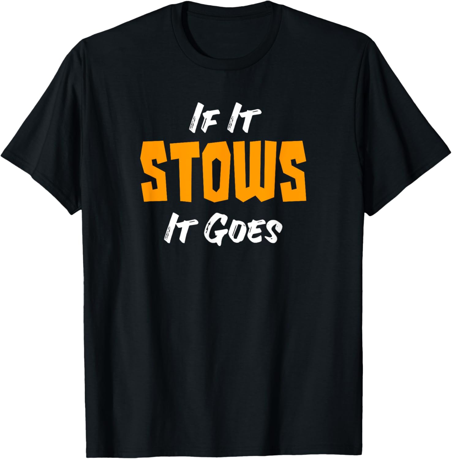 If It Stows It Goes T-Shirt for Stower