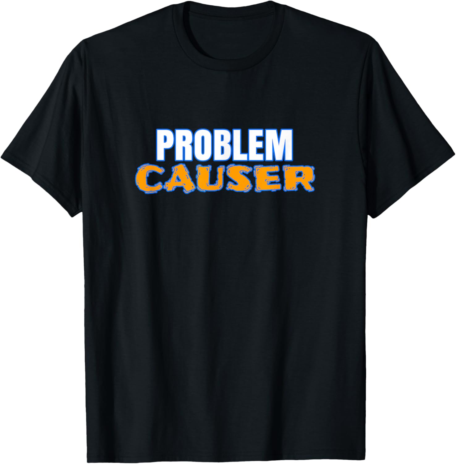 Problem Causer T-Shirt for Non Problem Solver