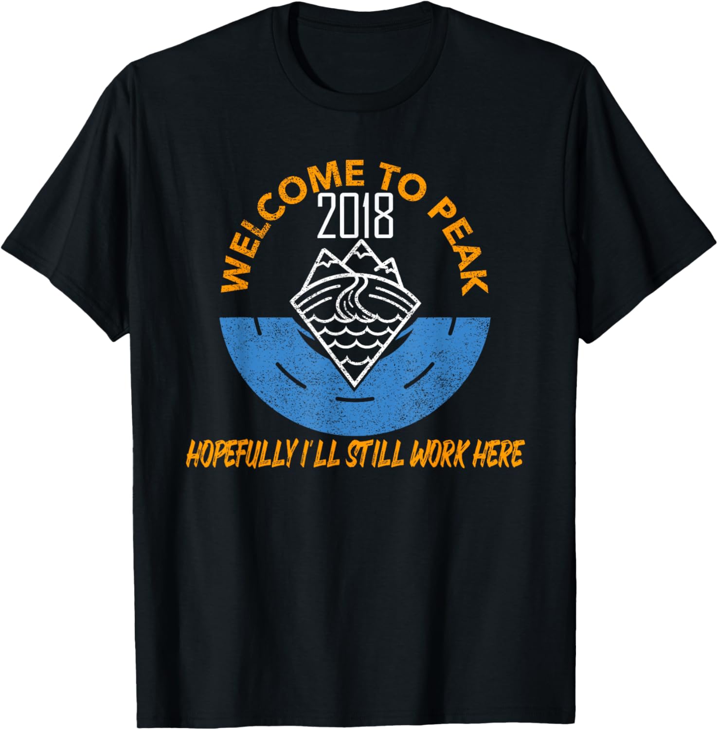 Peak 18 Hopefully I Will Still Work Here 2018 T-Shirt
