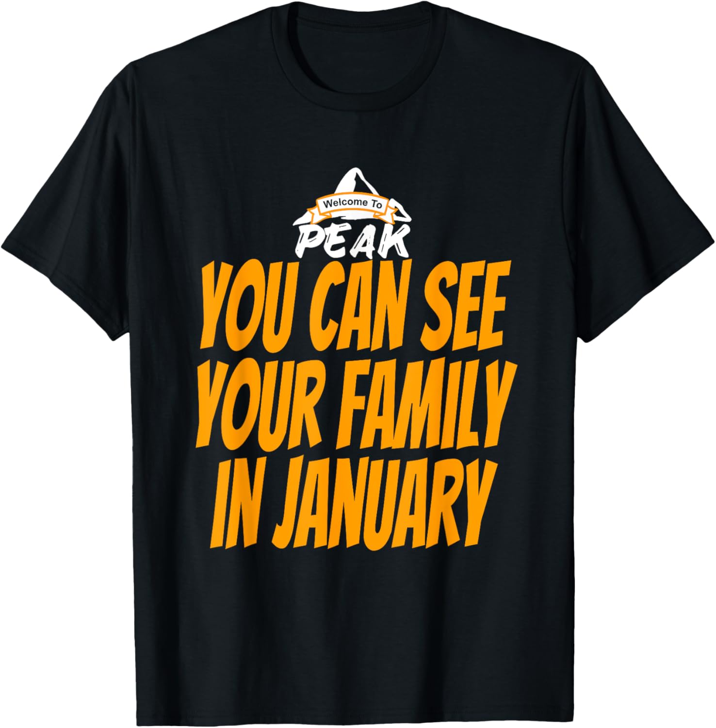 Welcome To Peak 18 See Your Family in January T-Shirt