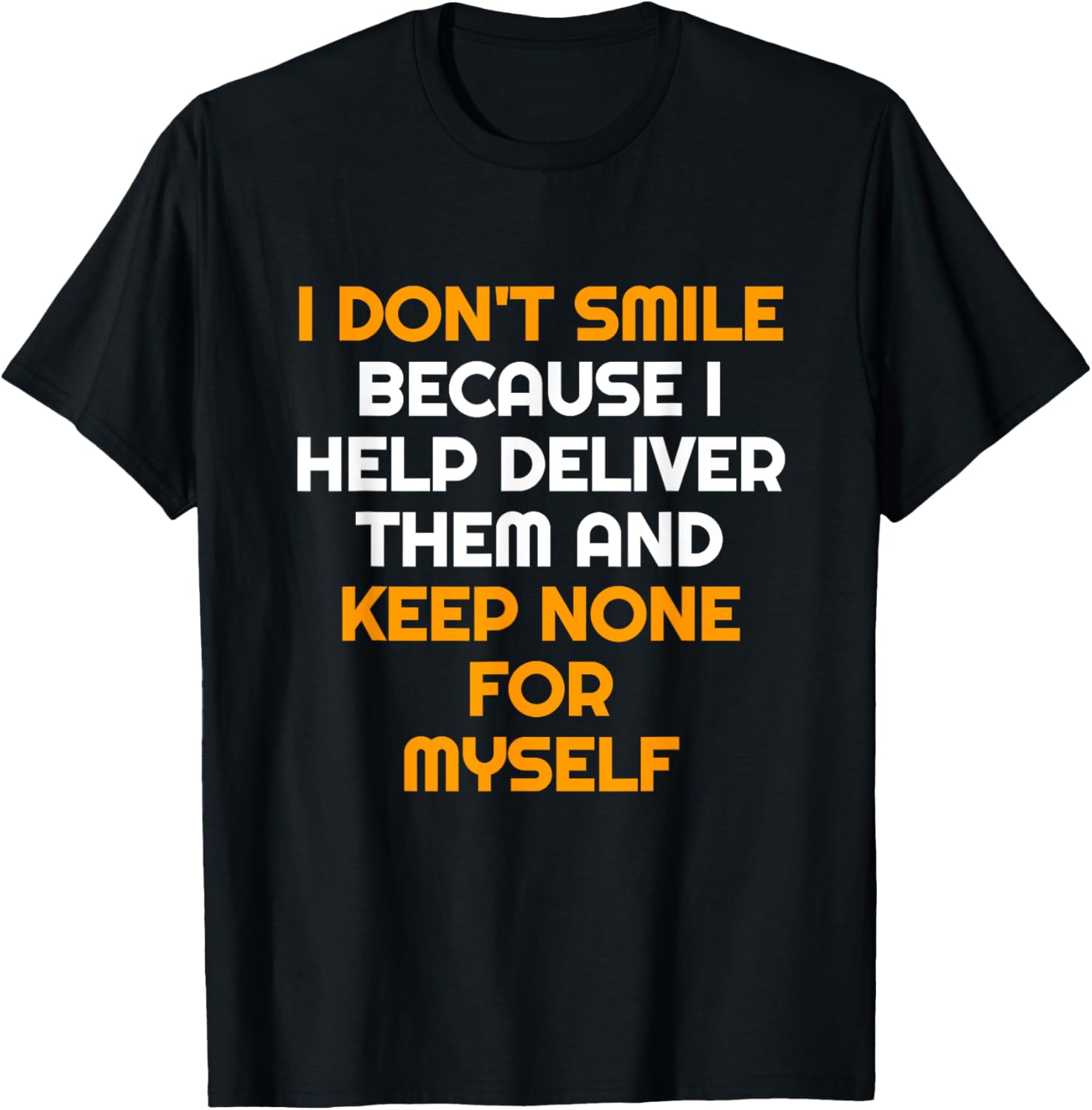 Don't Smile Because I Help Deliver Them Keep None T Shirt