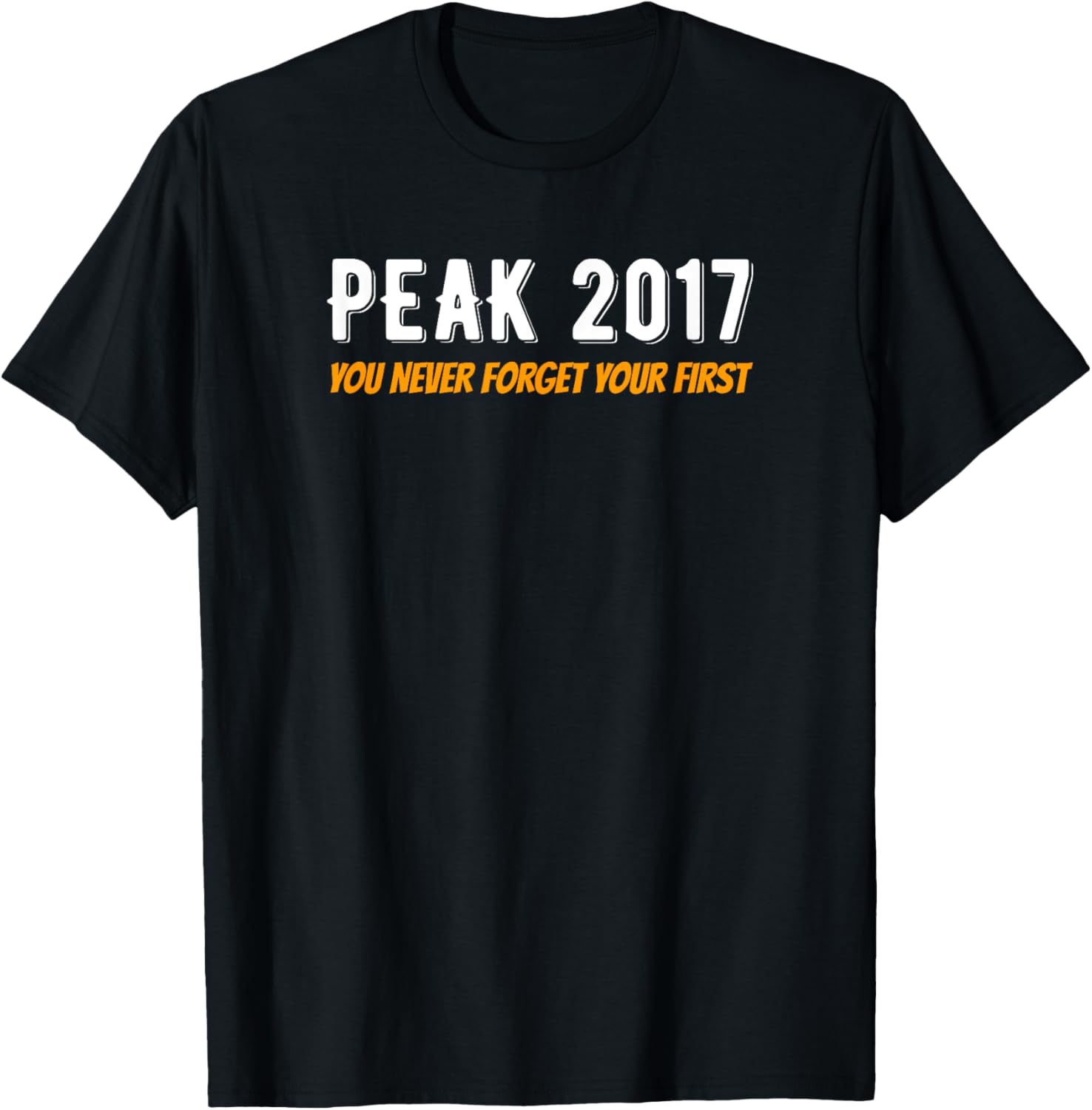 Peak 2017 You Never Forget Your First T-Shirt