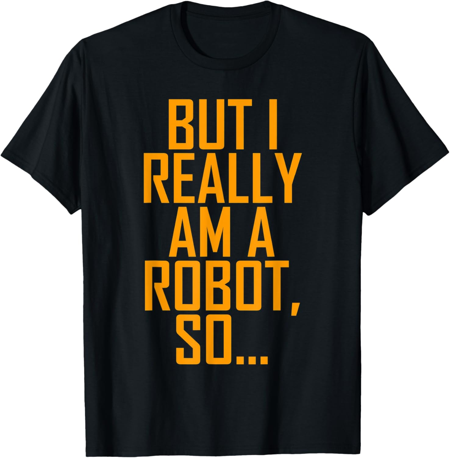 But I Really Am A Robot So T Shirt for Associates