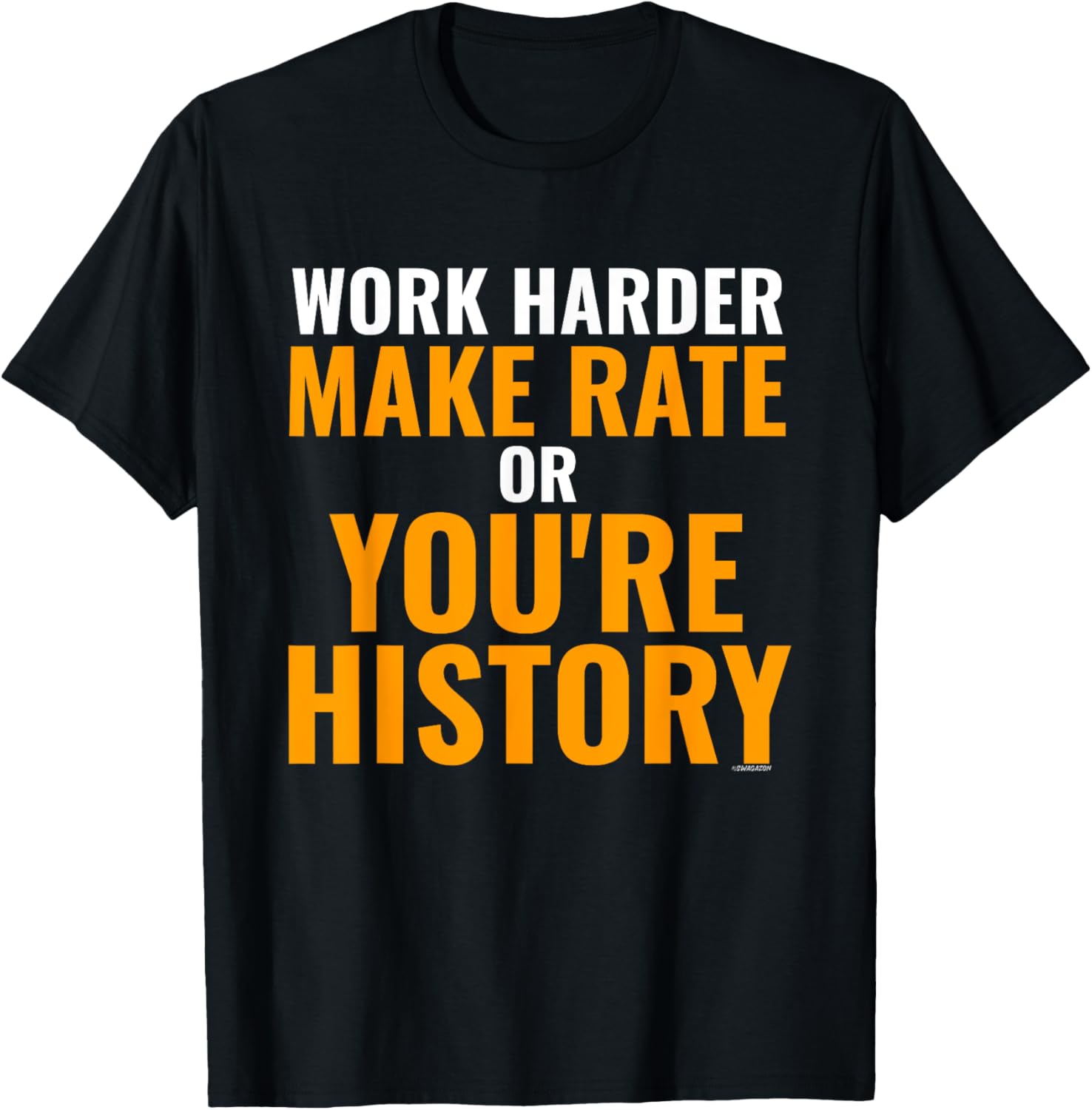 Make Rate or You're History T Shirt for Employees